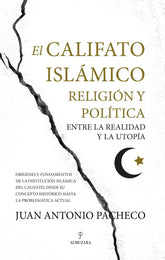 CALIFATO ISLAMICOEL RELIGION Y POLITICA ENTRE LA REALIDAD - 9788416750726